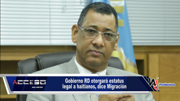 Gobierno RD otorgará estatus legal a haitianos, dice Migración