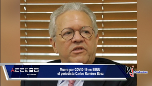 Muere por COVID-19 en EEUU el periodista Carlos Ramírez Báez