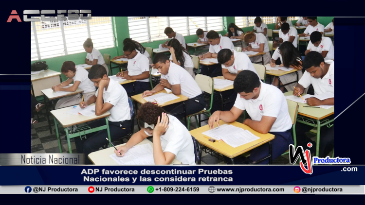ADP favorece descontinuar Pruebas Nacionales y las considera retranca