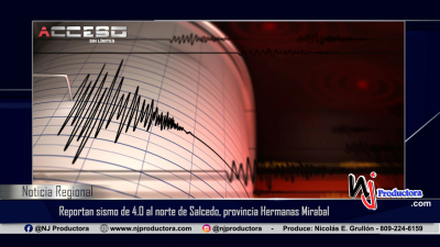 Reportan sismo de 4.0 al norte de Salcedo, provincia Hermanas Mirabal