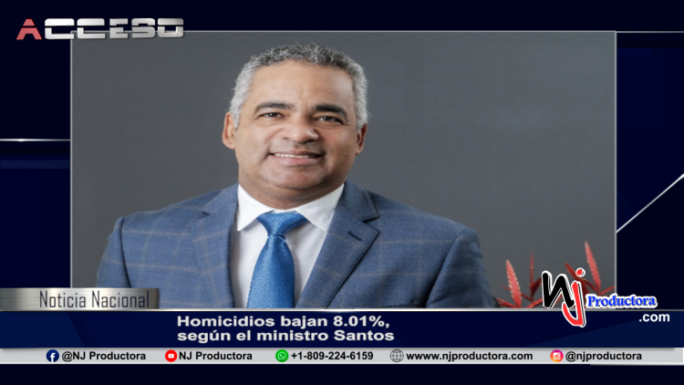 Homicidios bajan 8.01%, según el ministro Santos