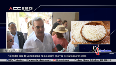 Abinader dice R.Dominicana no se abrirá al arroz de EU sin aranceles