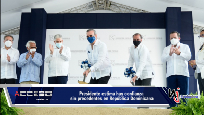 Presidente estima hay confianza sin precedentes en República Dominicana