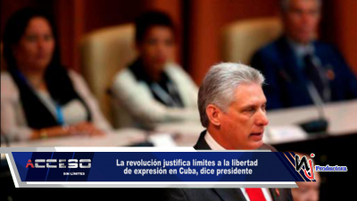 La revolución justifica límites a la libertad de expresión en Cuba, dice presidente
