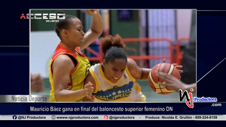 Mauricio Báez gana en final del baloncesto superior femenino DN