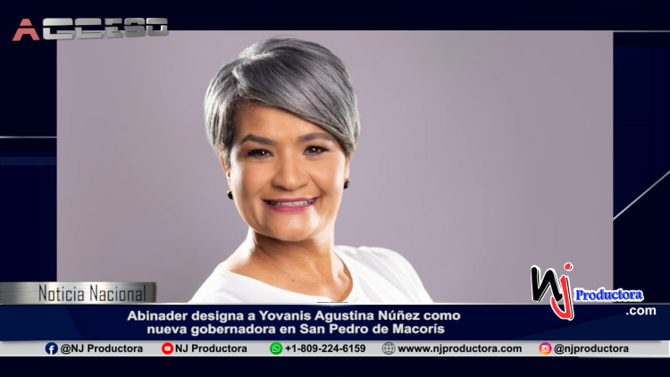 Abinader designa a Yovanis Agustina Núñez como nueva gobernadora en San Pedro de Macorís