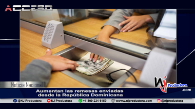Aumentan las remesas enviadas desde la República Dominicana