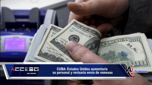 CUBA: Estados Unidos aumentaría su personal y revisaría envío de remesas