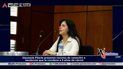 Diputada Pilarte presenta recurso de casación a sentencia que la condena a 5 años de cárcel