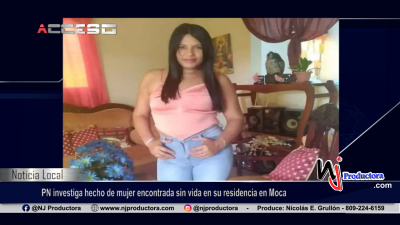 PN investiga hecho de mujer encontrada sin vida en su residencia en Moca