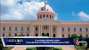 El presidente Abinader ordena Censo Nacional de Población y Vivienda para el 2022