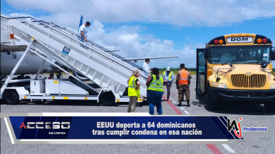 EEUU deporta a 64 dominicanos tras cumplir condena en esa nación