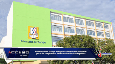 El Ministerio de Trabajo en República Dominicana debe Velar por el fiel cumplimiento de la Constitución de la República.