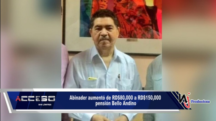 Abinader aumentó de RD$80,000 a RD$150,000 pensión Bello Andino