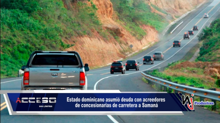 Estado dominicano asumió deuda con acreedores de concesionarias de carretera a Samaná