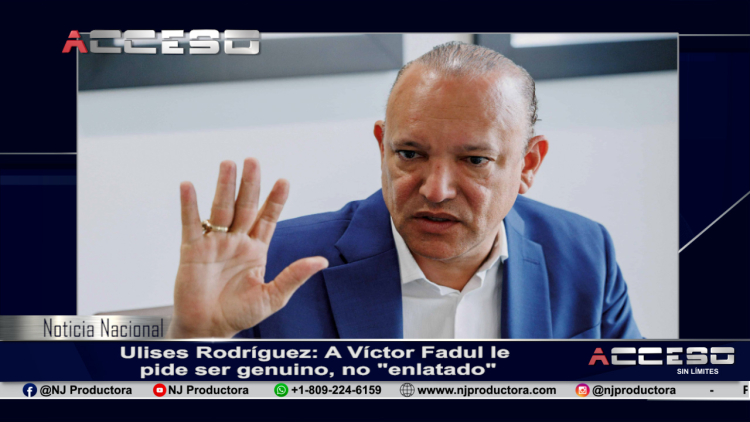 Ulises Rodríguez: A Víctor Fadul le pide ser genuino, no &quot;enlatado&quot;