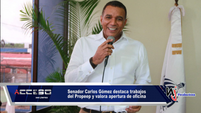 Senador Carlos Gómez destaca trabajos del Propeep y valora apertura de oficina