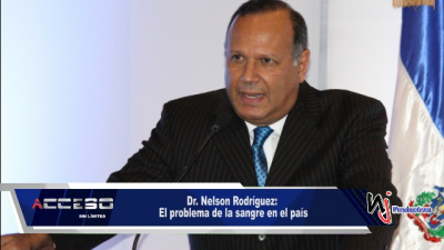 Dr. Nelson Rodríguez: El problema de la sangre en el país