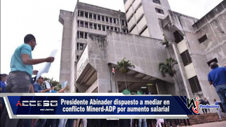 Presidente Abinader dispuesto a mediar en conflicto Minerd-ADP por aumento salarial