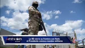 La RD cierra su frontera con Haití; el Presidente convoca mandos militares