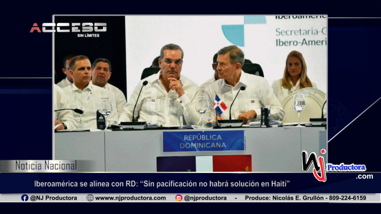 Iberoamérica se alinea con RD: “Sin pacificación no habrá solución en Haití”