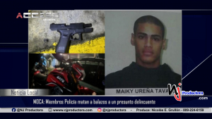 MOCA: Miembros Policía matan a balazos a un presunto delincuente