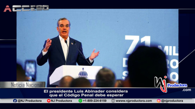 El presidente Luis Abinader considera que el Código Penal debe esperar