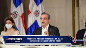 Presidente Abinader reitera que en RD no hay condiciones para reforma fiscal