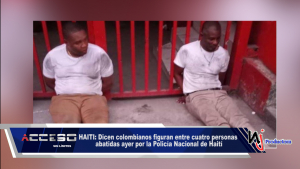HAITI: Dicen colombianos figuran entre cuatro personas abatidas ayer por la Policía Nacional de Haití