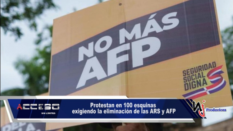 Protestan en 100 esquinas exigiendo la eliminación de las ARS y AFP