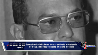 General retirado Lluberes Montás defiende procedencia de US$6.4 millones sustraído en asalto a su villa