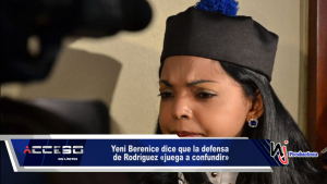 Yeni Berenice dice que la defensa de Rodríguez «juega a confundir»