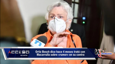 Ortiz Bosch dice hace 4 meses trató con Macarrulla sobre «rumor» en su contra