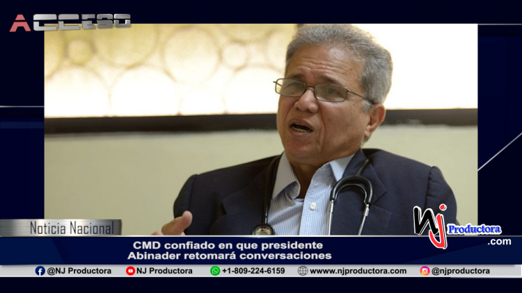 CMD confiado en que presidente Abinader retomará conversaciones