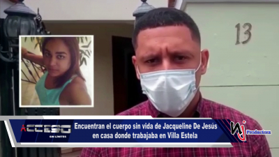 Encuentran el cuerpo sin vida de Jacqueline De Jesús en casa donde trabajaba en Villa Estela, Moca