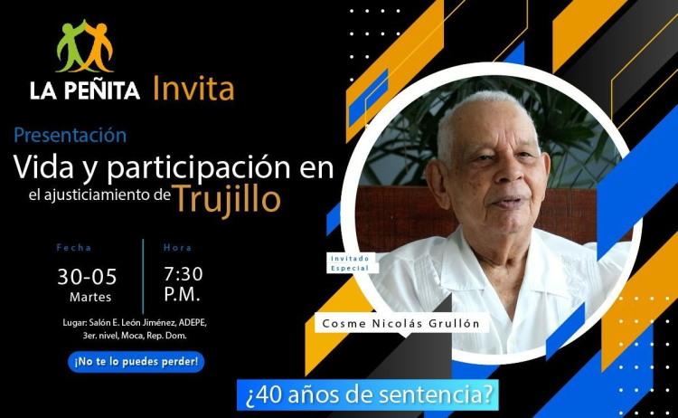 La Peñita invita a Cosme Nicolás Grullón, vida y ajusticiamiento de Trujillo, 30 de mayo, 7:30 p.m., Salón E. León Jiménez