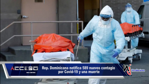 Rep. Dominicana notifica 589 nuevos contagios por Covid-19 y una muerte