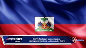 HAITI: Rechazan juramentación nuevo primer ministro haitiano, Ariel Henry