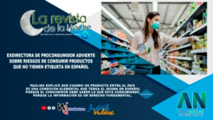 Exdirectora de Proconsumidor advierte sobre riesgos de consumir productos que no tienen etiqueta en español