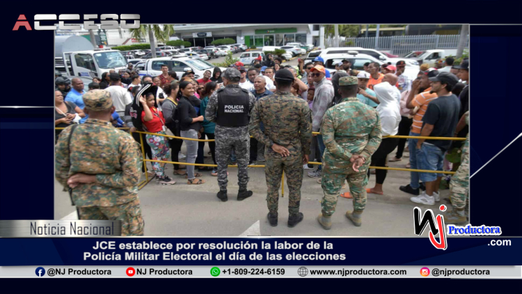 JCE establece por resolución la labor de la Policía Militar Electoral el día de las elecciones