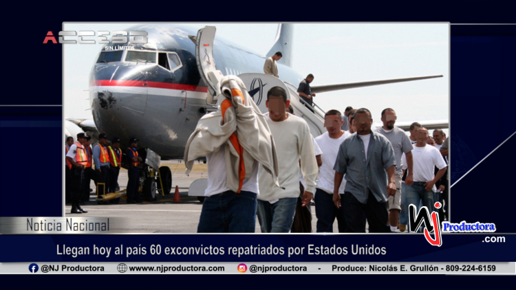 Llegan hoy al país 60 exconvictos repatriados por Estados Unidos