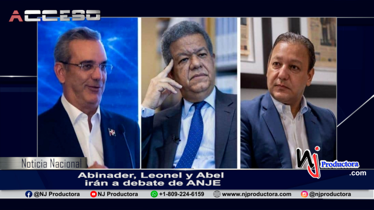 Abinader, Leonel y Abel irán a debate de ANJE.