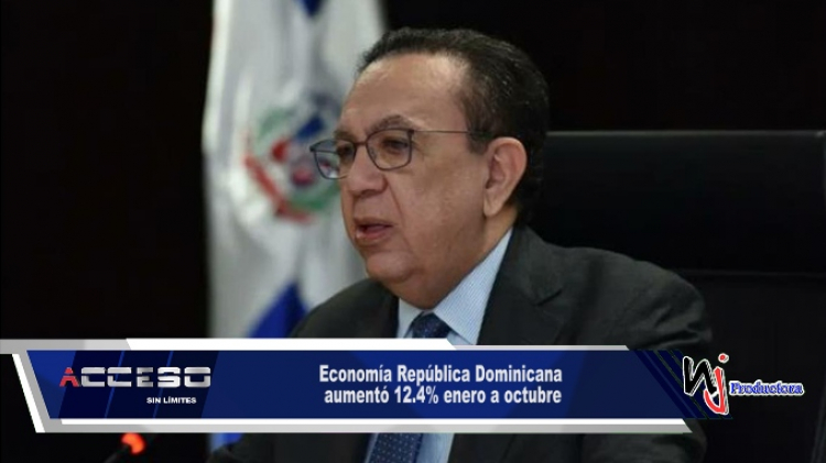 Economía República Dominicana aumentó 12.4% enero a octubre