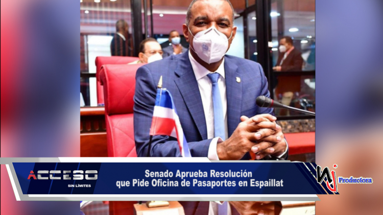 Senado Aprueba Resolución que Pide Oficina de Pasaportes en Espaillat