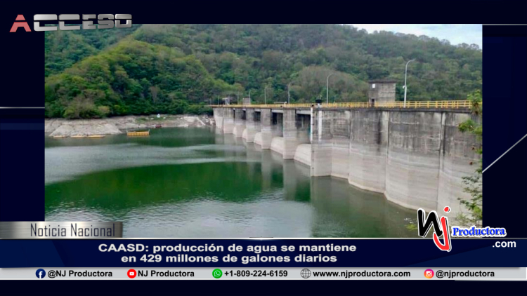 CAASD: producción de agua se mantiene en 429 millones de galones diarios