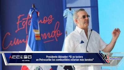 Presidente Abinader: “Si yo tuviera un Petrocaribe los combustibles estarían más baratos”