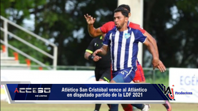 Atlético San Cristóbal vence al Atlántico en disputado partido de la LDF 2021