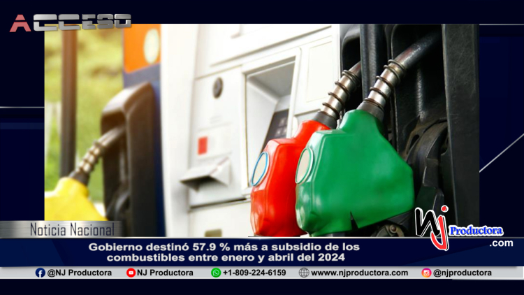 Gobierno destinó 57.9 % más a subsidio de los combustibles entre enero y abril del 2024