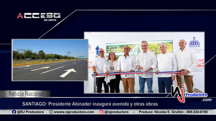 SANTIAGO: Presidente Abinader inaugura avenida y otras obras