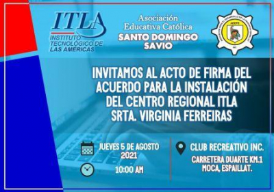 La Asociación educativa Domingo Savio invita a la firma de acuerdo para la instalación del centro regional ITLA, 05 de agosto, 10AM, Club Recreativo